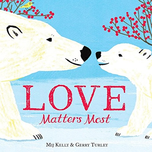 Children's Books - Love Matters Most by Mij Kelly & Gerry Turley