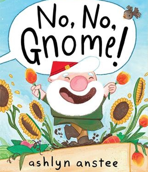 Children's Books - No, No, Gnome by Ashlyn Anstee