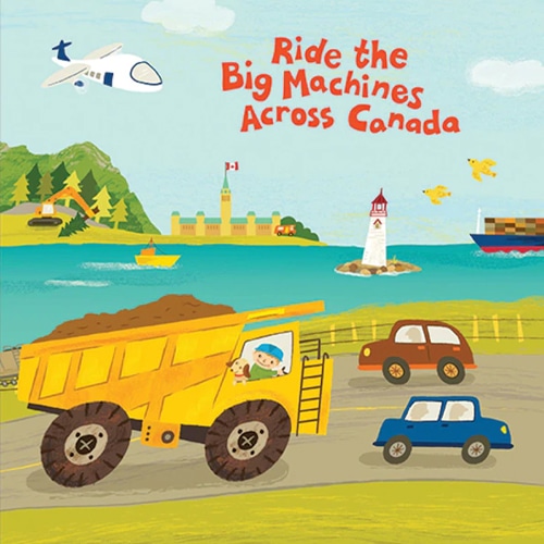 Children's Books - Ride the Big Machines Across Canda by ABC of Canada by Carmen Mok