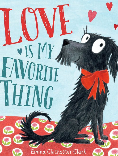 Children's Books - Love Is My Favourite Thing by Emma Chichester Clark