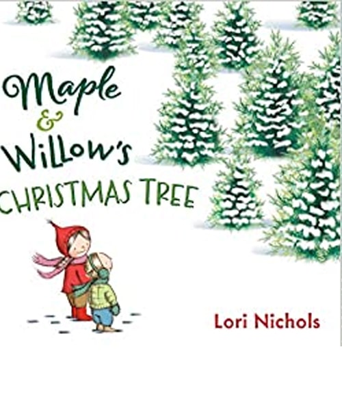 Children's Books - Maple & Willow’s Christmas Tree by Lori Nichols