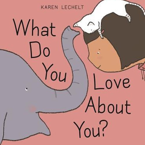 Children's Books - What Do You Love About You by Karen Lechelt